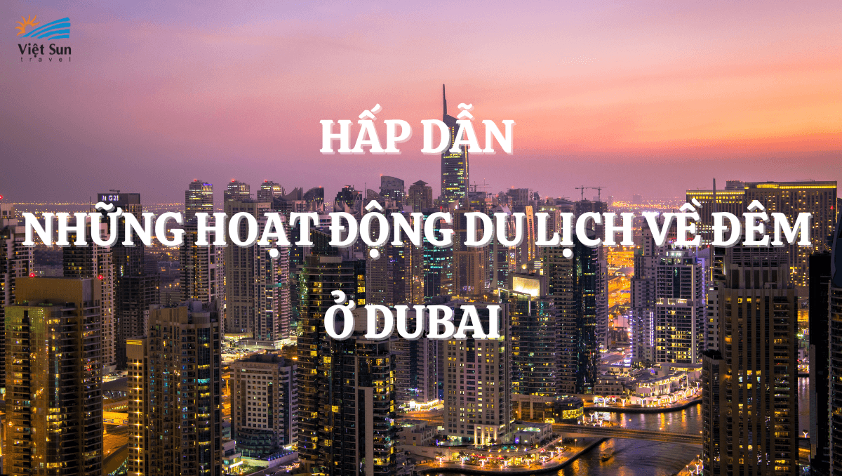 HẤP DẪN NHỮNG HOẠT ĐỘNG DU LỊCH VỀ ĐÊM Ở DUBAI