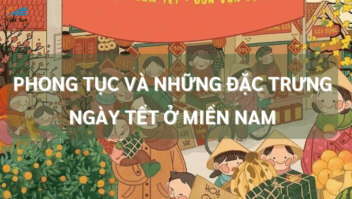 PHONG TỤC VÀ NHỮNG ĐẶC TRƯNG VÀO NGÀY TẾT Ở MIỀN NAM