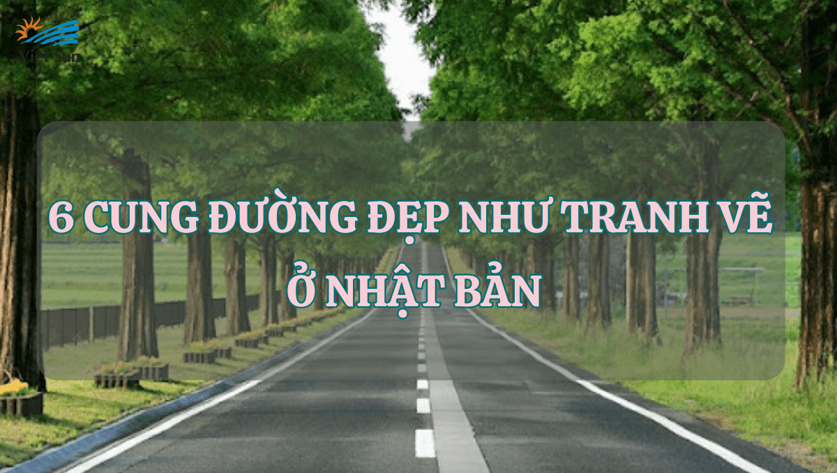 6 CUNG ĐƯỜNG ĐẸP NHƯ TRANH VẼ Ở NHẬT BẢN