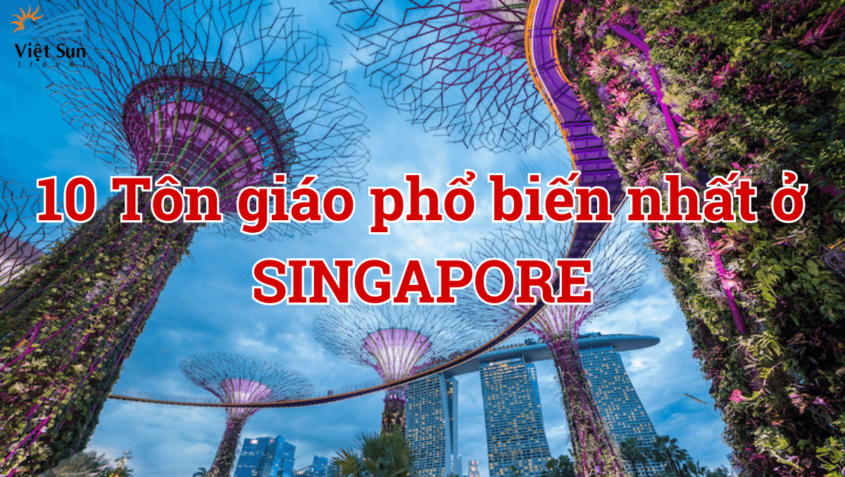 10 TÔN GIÁO PHỔ BIẾN NHẤT TẠI SINGAPORE