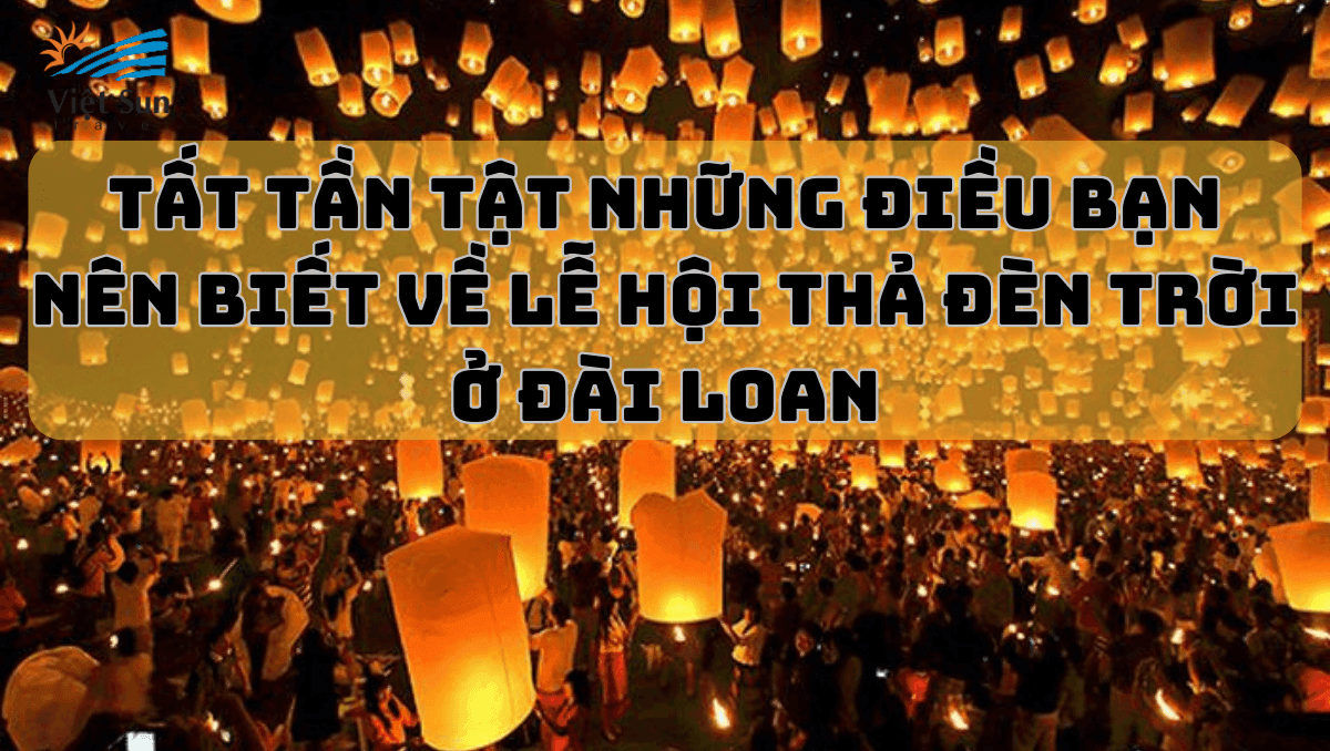 Tất Tần Tật Những Điều Bạn Nên Biết Về Lễ Hội Thả Đèn Trời Ở Đài Loan