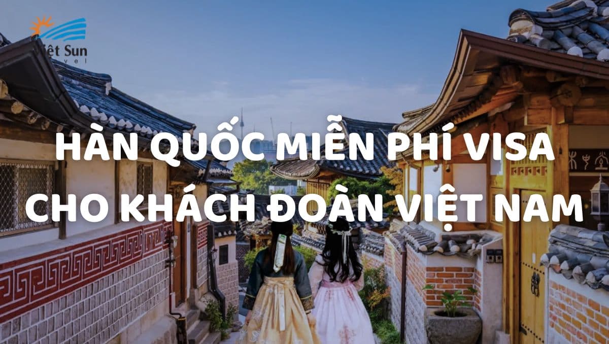 HÀN QUỐC MIỄN PHÍ VISA CHO KHÁCH ĐOÀN VIỆT NAM