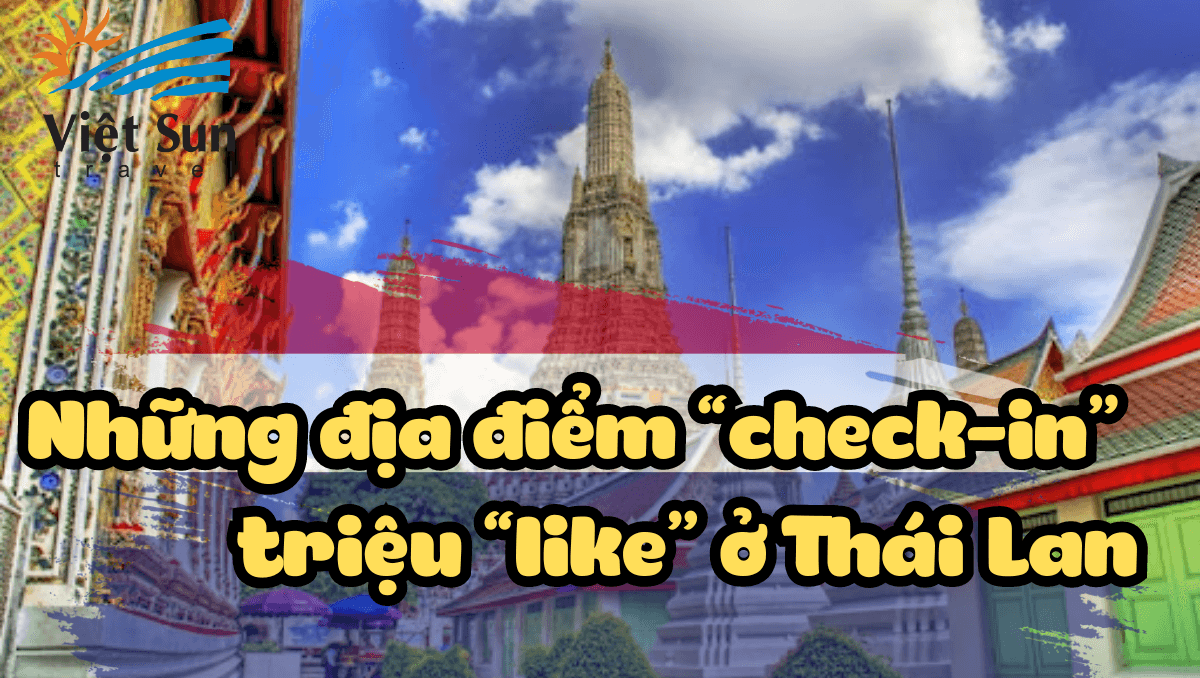 Những địa điểm “check-in” triệu “like” ở Thái Lan