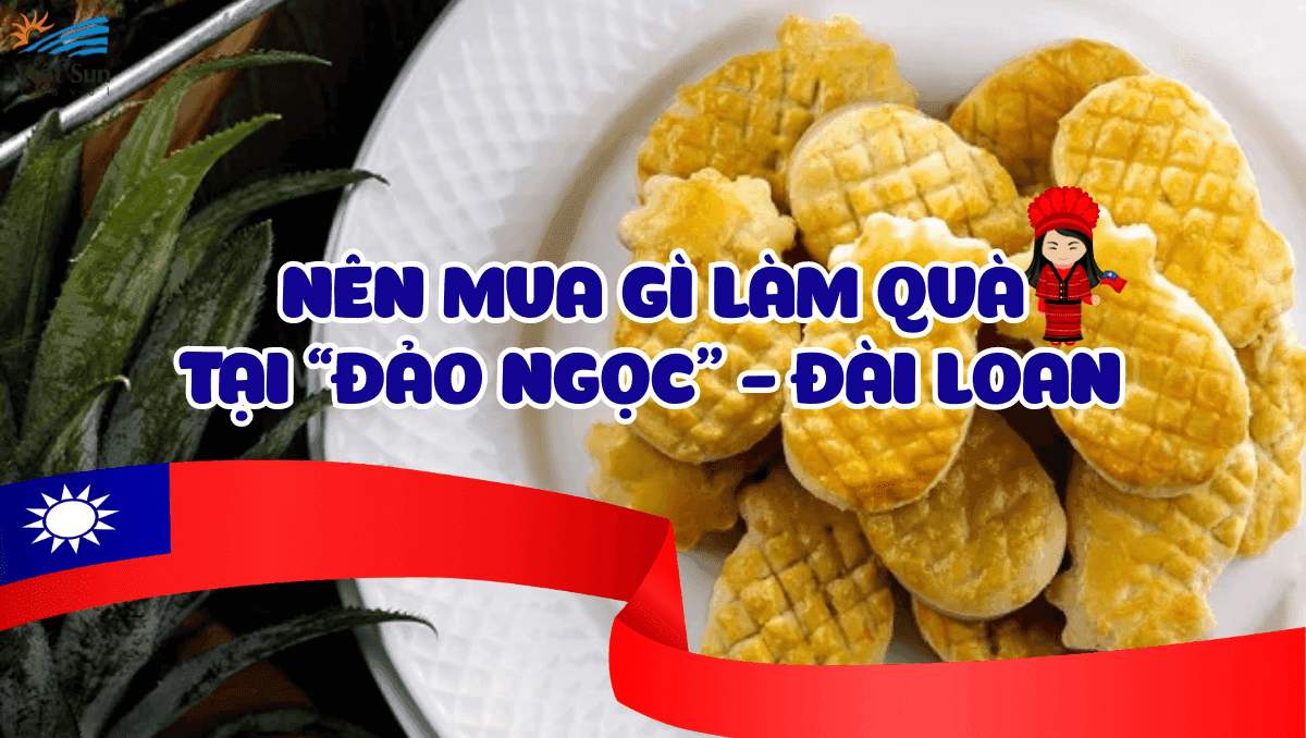 NÊN MUA GÌ LÀM QUÀ TẠI “ĐẢO NGỌC” - ĐÀI LOAN