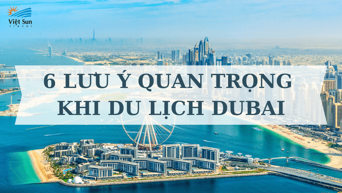 6 LƯU Ý QUAN TRỌNG KHI DU LỊCH DUBAI