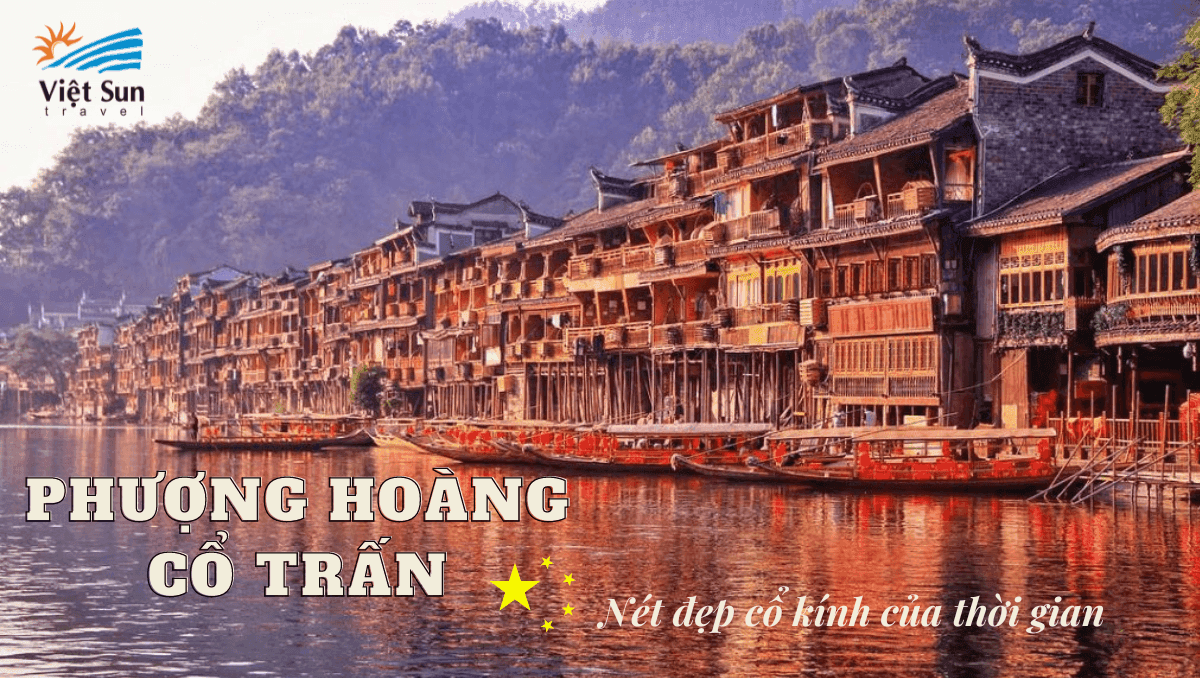 Phượng Hoàng Cổ Trấn - nét đẹp cổ kính của thời gian