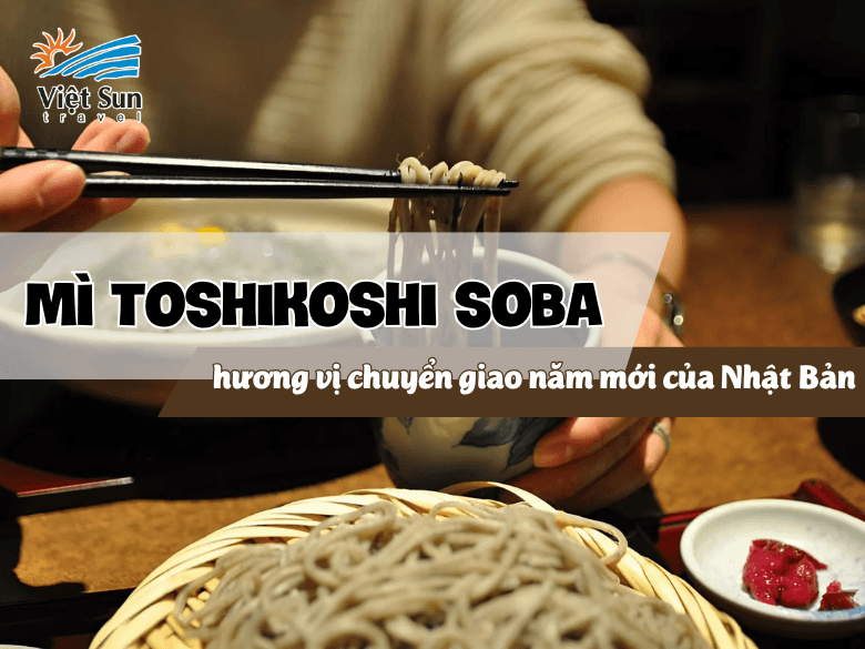 Mì Toshikoshi Soba Nhật Bản - Hương vị chuyển giao năm mới