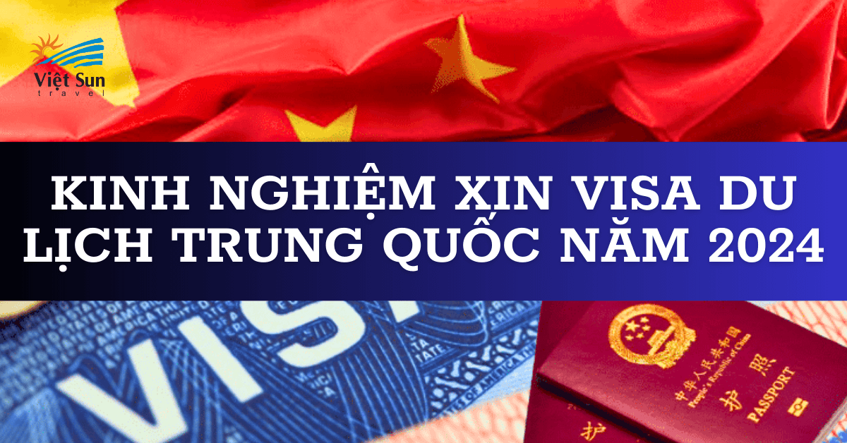 KINH NGHIỆM XIN VISA DU LỊCH TRUNG QUỐC NĂM 2024