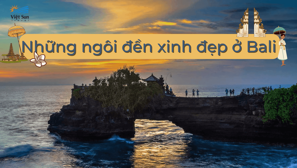 7 ngôi đền thiêng ở Bali hút khách du lịch nhất Indonesia