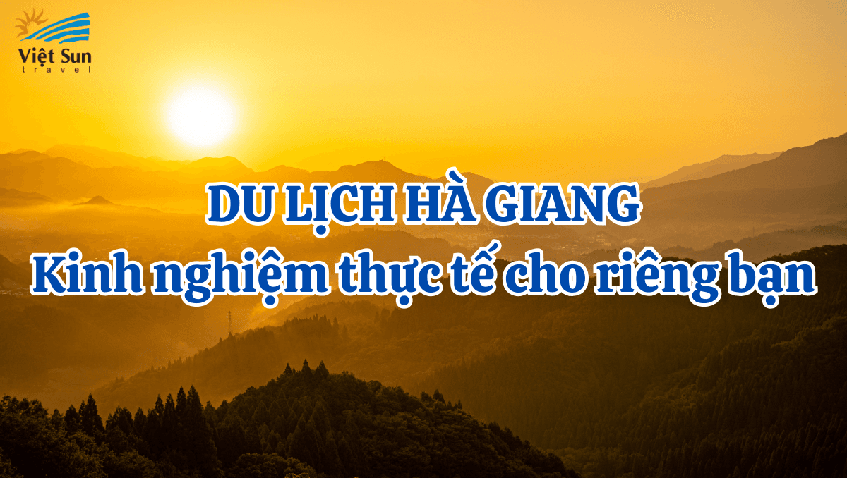 Du lịch Hà Giang - Kinh nghiệm thực tế cho riêng bạn