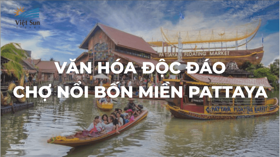 VĂN HÓA ĐỘC ĐÁO CHỢ NỔI BỐN MIỀN PATTAYA THÁI LAN