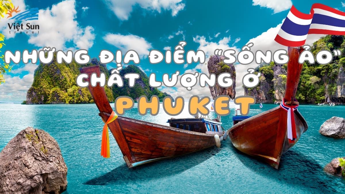 NHỮNG ĐỊA ĐIỂM “SỐNG ẢO” CHẤT LƯỢNG Ở PHUKET