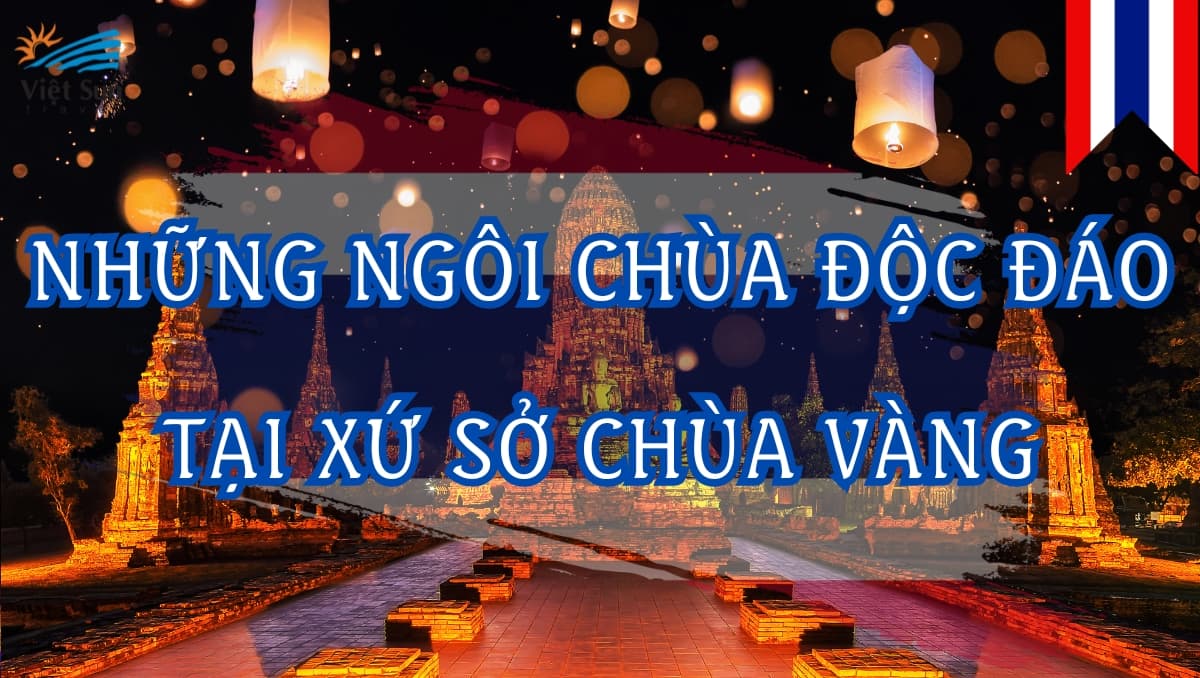 NHỮNG NGÔI CHÙA ĐỘC ĐÁO TẠI XỨ SỞ CHÙA VÀNG