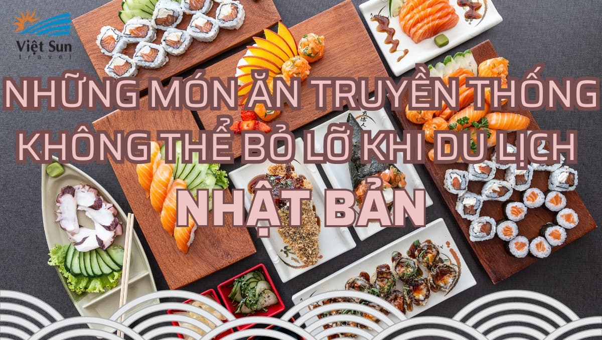 NHỮNG MÓN ĂN TRUYỀN THỐNG KHÔNG THỂ BỎ LỠ KHI DU LỊCH NHẬT BẢN