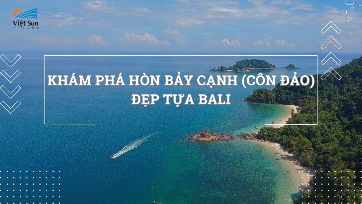 Khám phá Hòn Bảy Cạnh (Côn Đảo) - Đẹp Tựa Bali