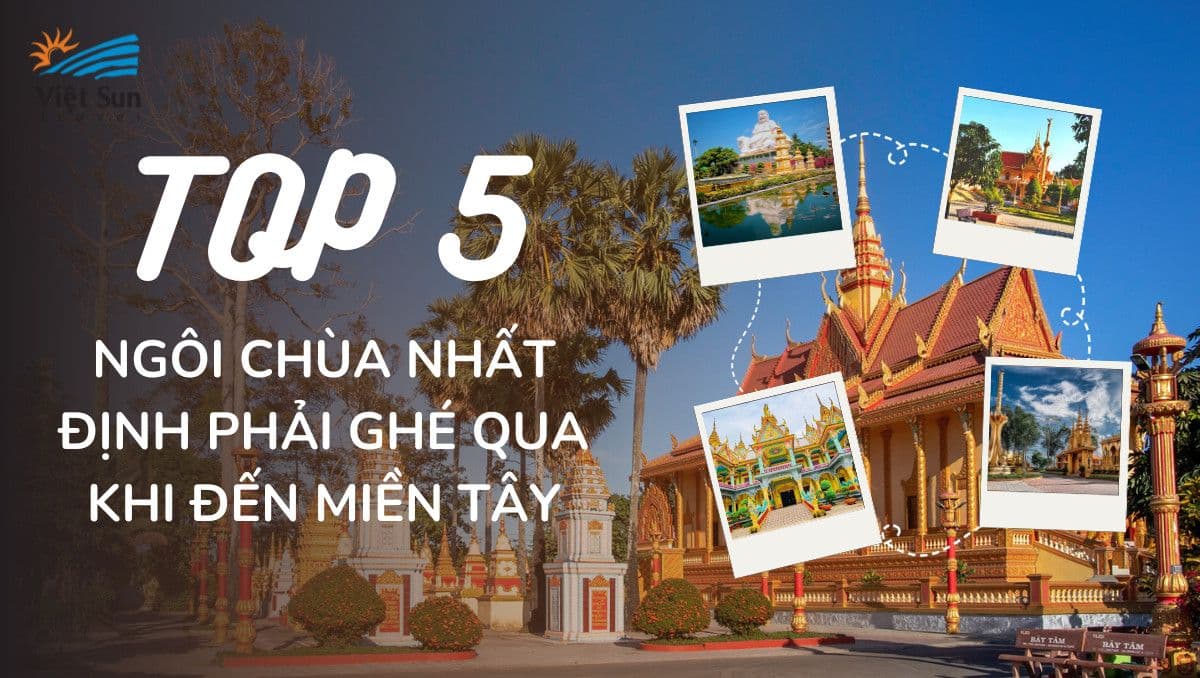 5 Ngôi Chùa Nhất Định Phải Ghé Qua Khi Đến Miền Tây