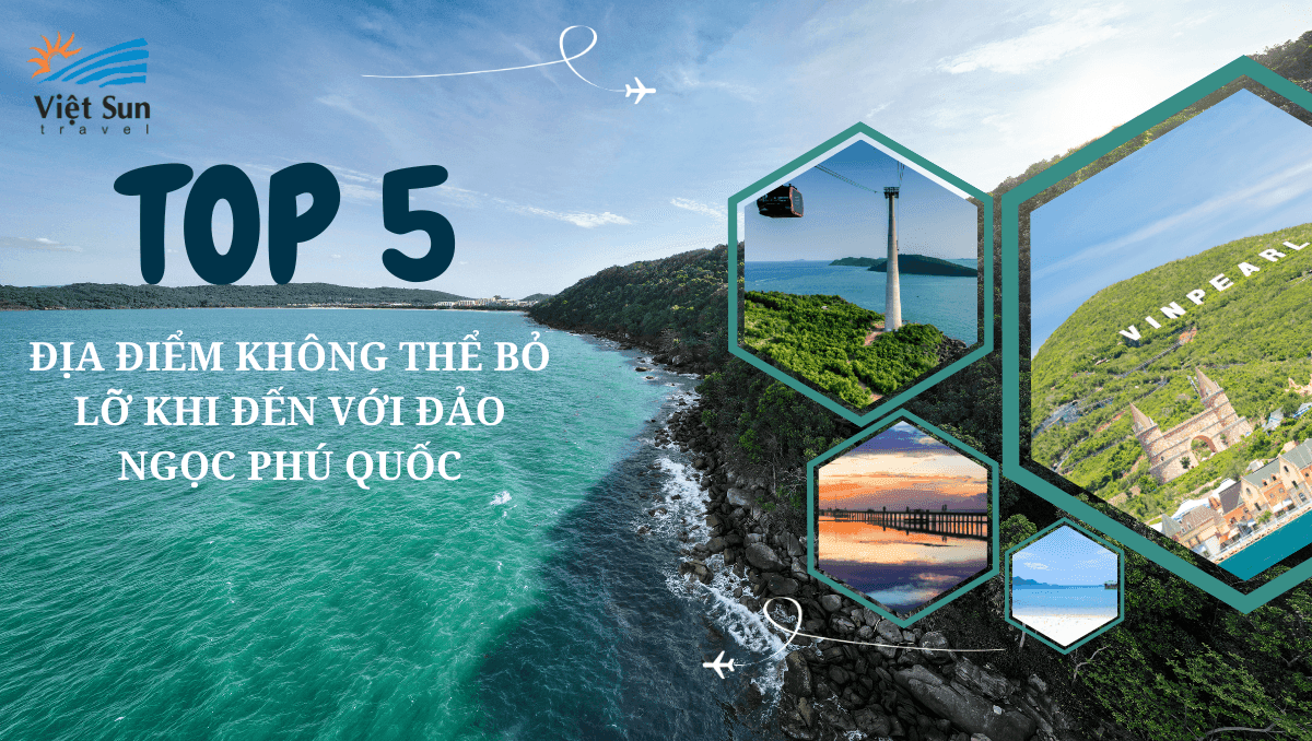 TOP 5 ĐỊA ĐIỂM KHÔNG THỂ BỎ LỠ KHI ĐẾN VỚI ĐẢO NGỌC PHÚ QUỐC