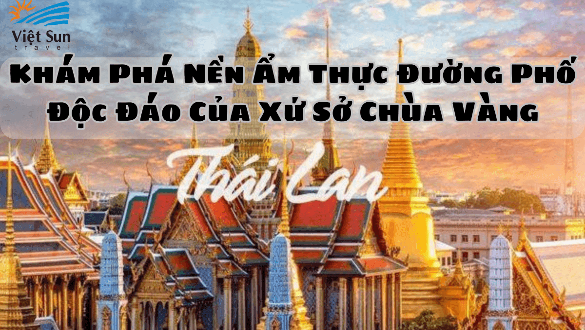 Khám Phá Nền Ẩm Thực Đường Phố Độc Đáo Của Xứ Sở Chùa Vàng