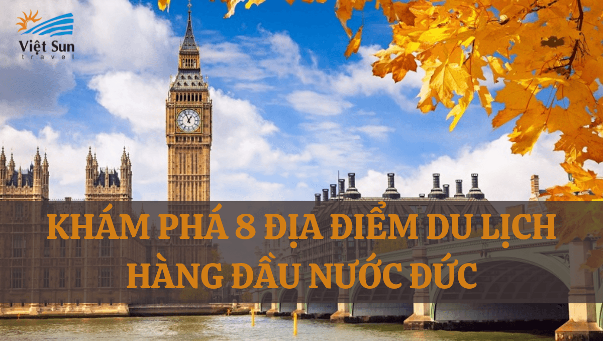 KHÁM PHÁ 8 ĐỊA ĐIỂM DU LỊCH HÀNG ĐẦU NƯỚC ĐỨC