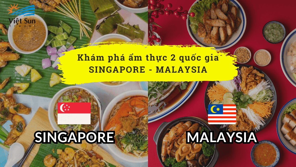 Phá đảo ẩm thực Malaysia - Singapore