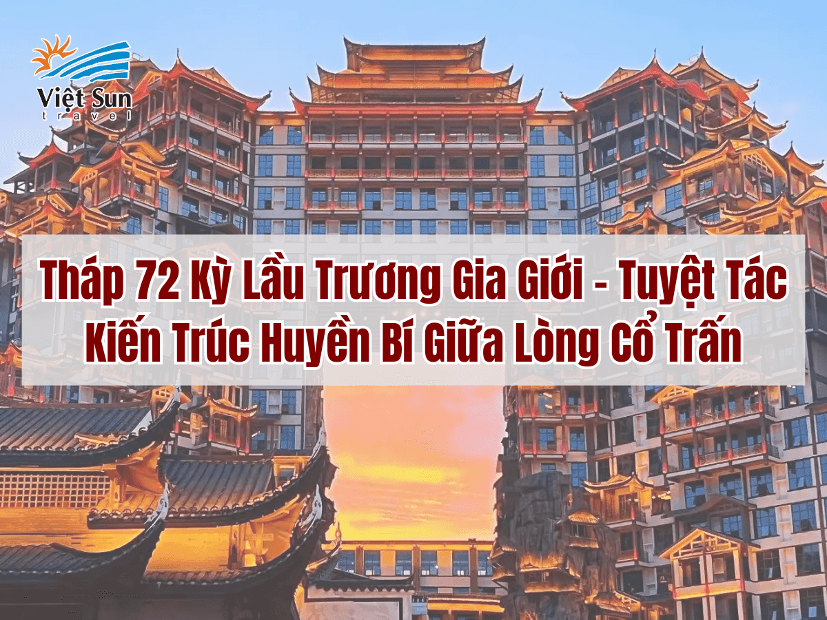 Tháp 72 Kỳ Lầu Trương Gia Giới – Tuyệt Tác Kiến Trúc Huyền Bí Giữa Lòng Cổ Trấn