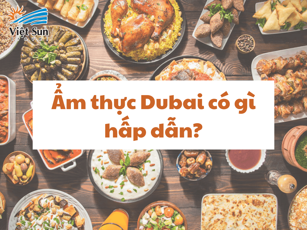 Ẩm thực Dubai có gì hấp dẫn? Top món ngon nên thử ngay