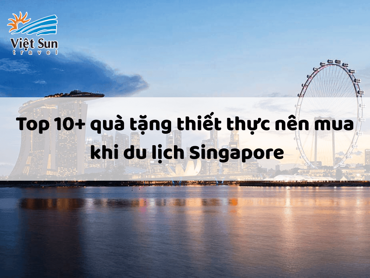 Top 10+ quà tặng thiết thực nên mua khi du lịch Singapore
