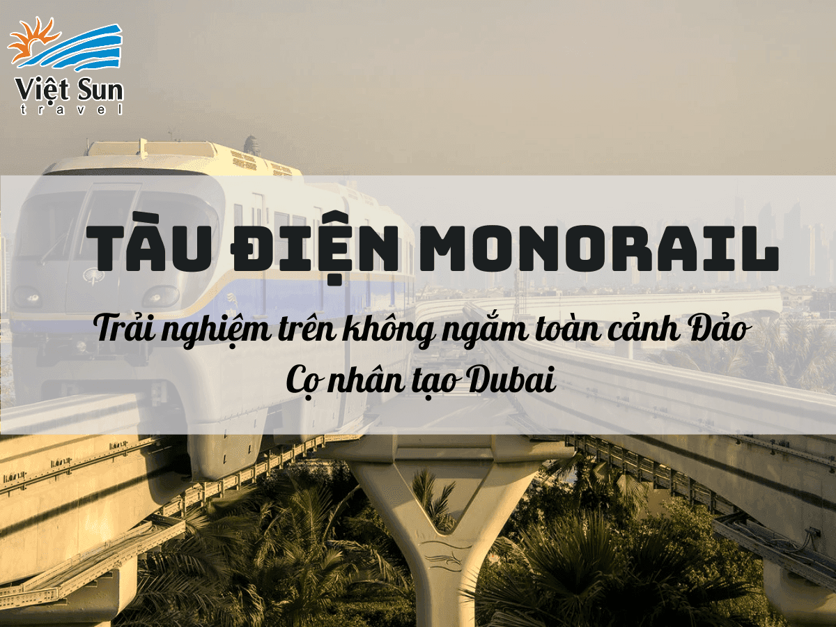 Tàu Điện Monorail: Trải Nghiệm Trên Không Ngắm Toàn Cảnh Đảo Cọ Nhân Tạo Dubai