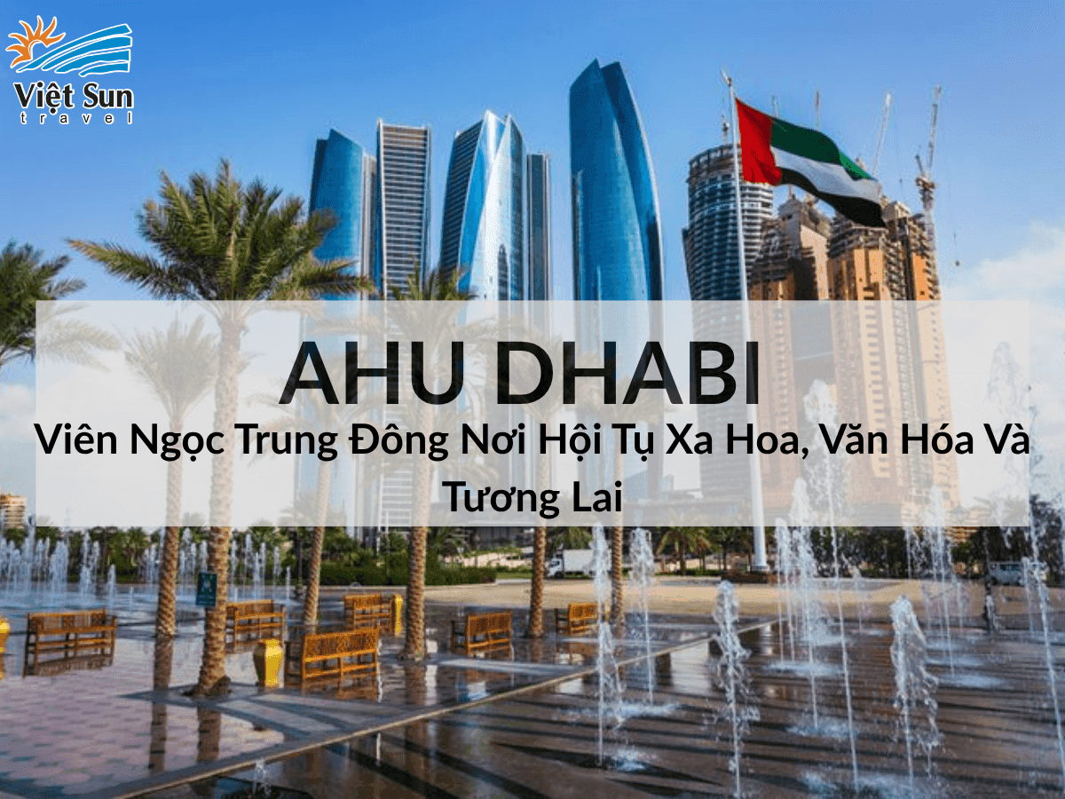 Ahu Dhabi Viên Ngọc xa hoa của Trung Đông 