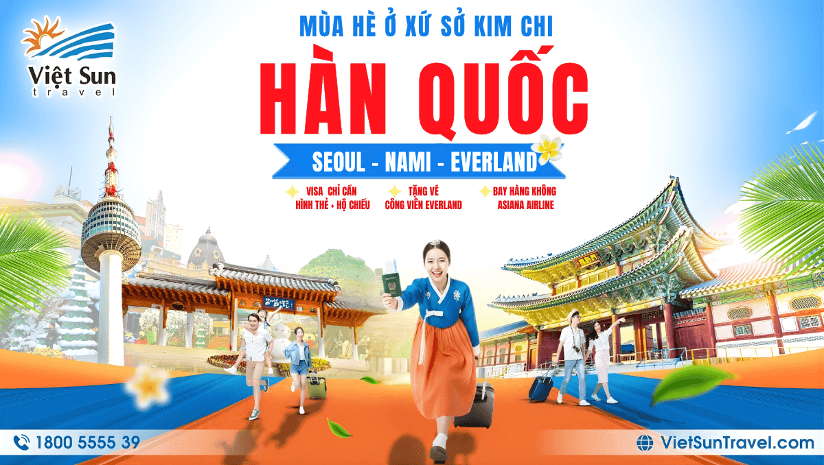 TRẢI NGHIỆM MÙA HÈ TUYỆT VỜI TẠI XỨ SỞ KIM CHI: NAMI – SEOUL – CÔNG VIÊN EVERLAND – NAMSAN HANOK