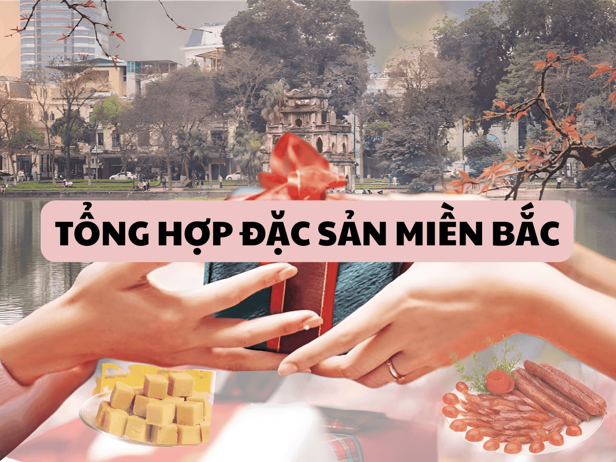 Tổng hợp đặc sản miền Bắc làm quà mang vào Nam được ưa chuộng nhất