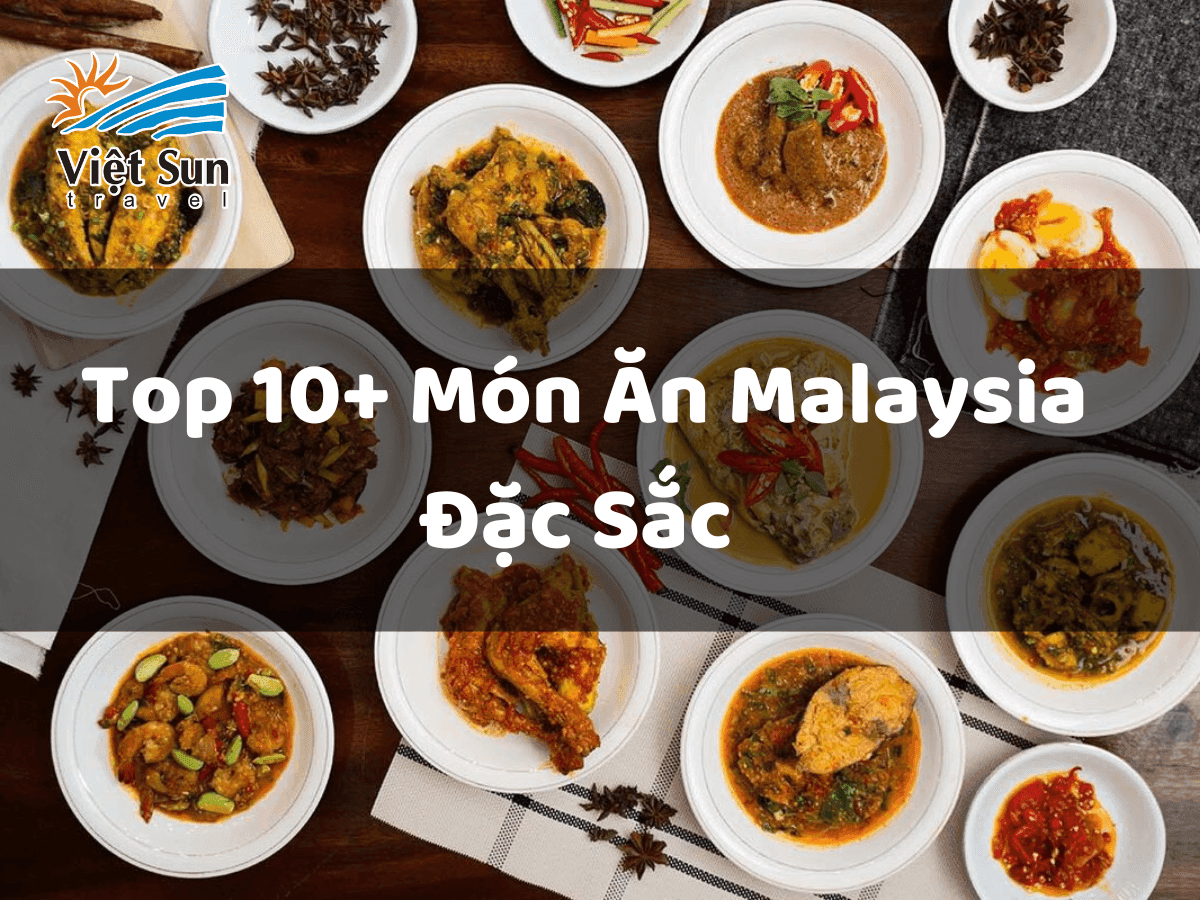 Top 10+ Món Ăn Malaysia Đặc Sắc