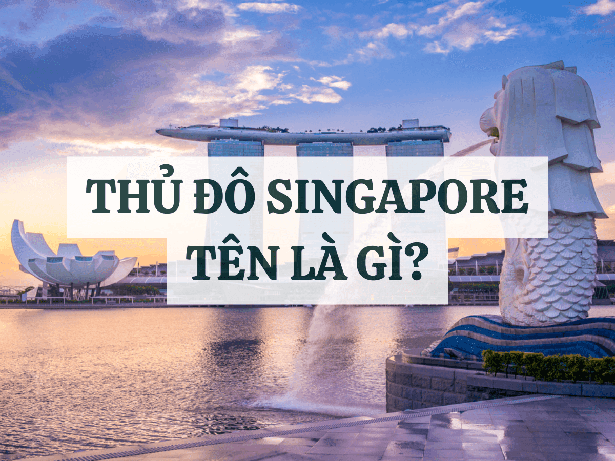 Thủ Đô Singapore Tên Gì? Những Điều Cần Biết Về Thủ Đô Và Điểm Đến Nổi Bật