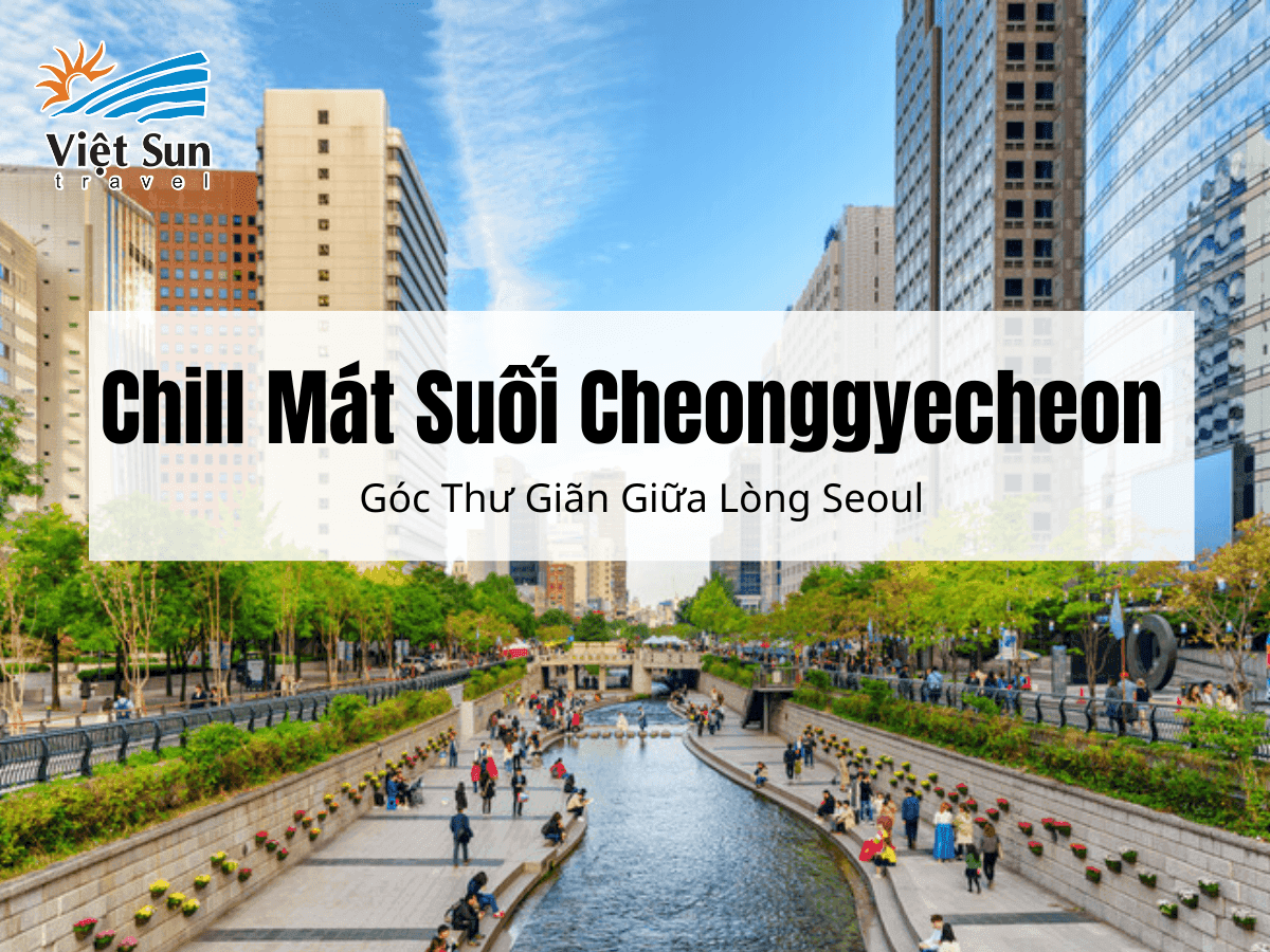Chill Mát Suối Cheonggyecheon - Góc Thư Giãn giữa lòng Seoul