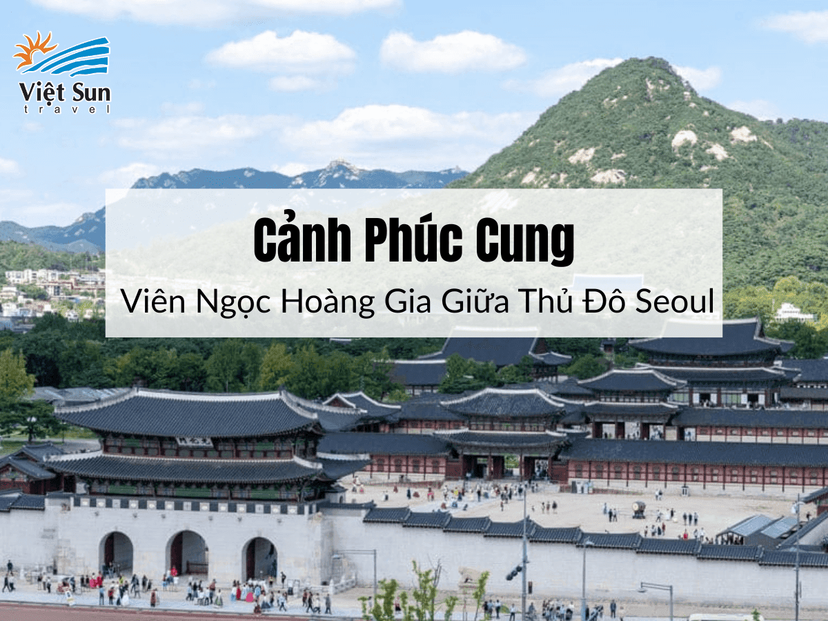 Cảnh Phúc Cung: Viên Ngọc Hoàng Gia Giữa Thủ Đô Seoul
