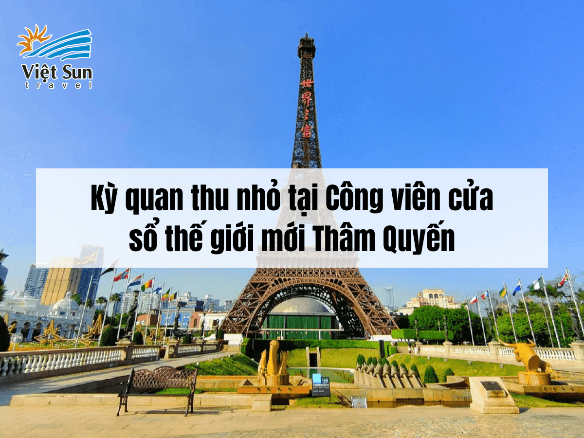 Kỳ quan thu nhỏ tại Công viên cửa số thế giới mới Thâm Quyến