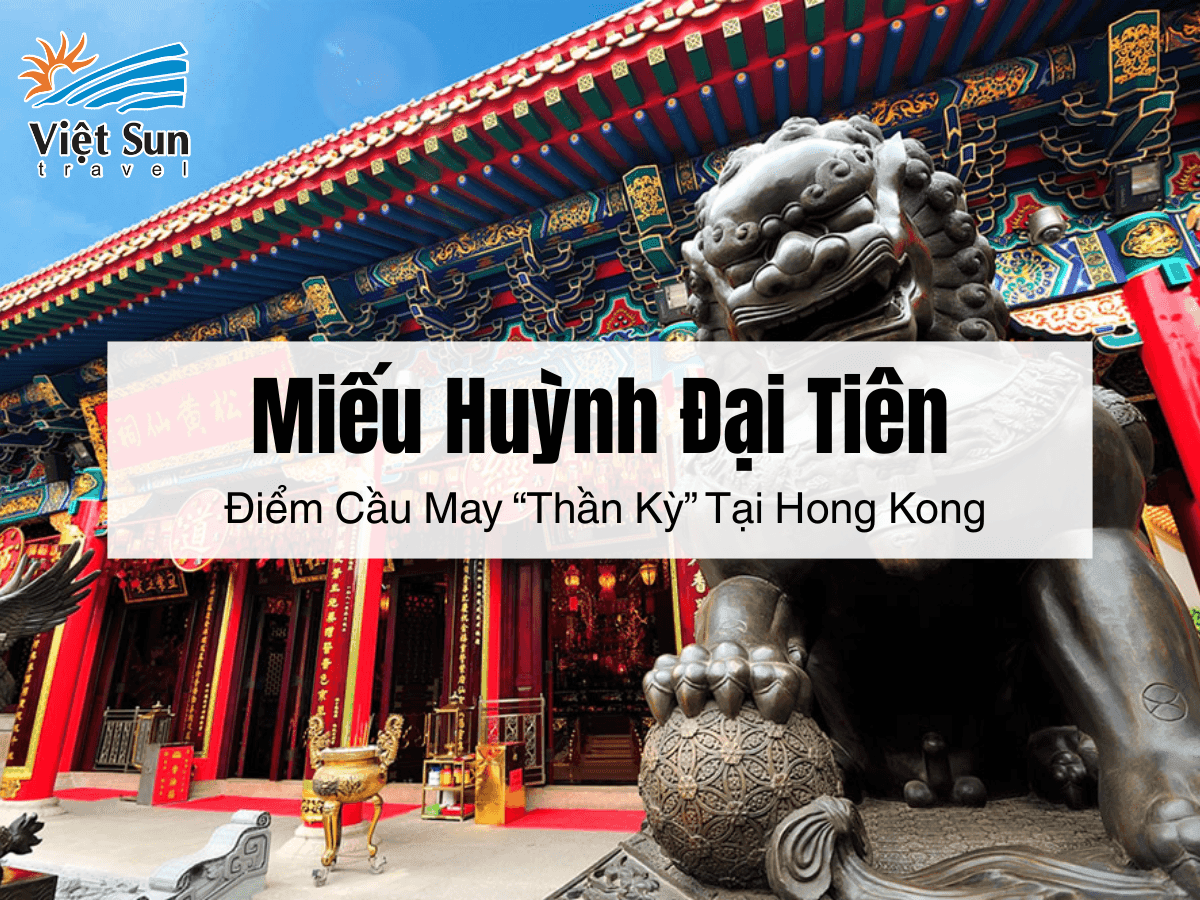 Miếu Huỳnh Đại Tiên: Điểm Cầu May “Thần Kỳ” Tại Hồng Kông