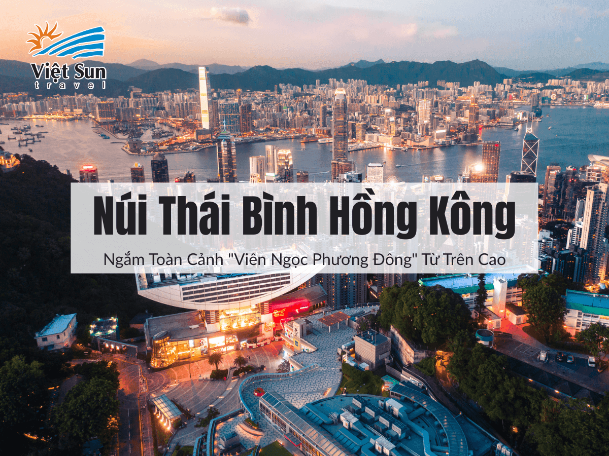 Núi Thái Bình Hồng Kông - Ngắm Toàn Cảnh "Viên Ngọc Phương Đông" Từ Trên Cao