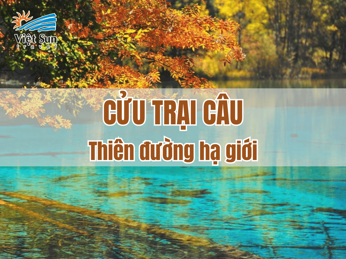 Trung Quốc Cửu Trại Câu: Thiên đường du lịch giữa núi non