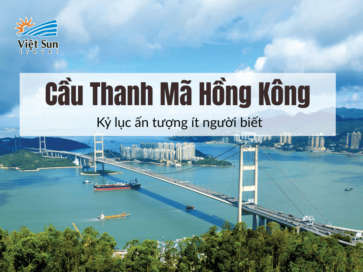 Cầu Thanh Mã Hồng Kông - Kỷ lục ấn tượng ít người biết