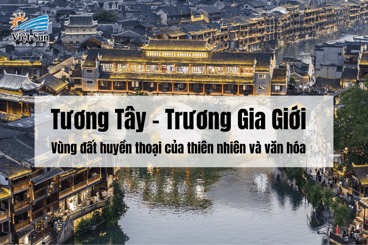 Tương Tây – Trương Gia Giới: Vùng đất huyền thoại của thiên nhiên và văn hóa
