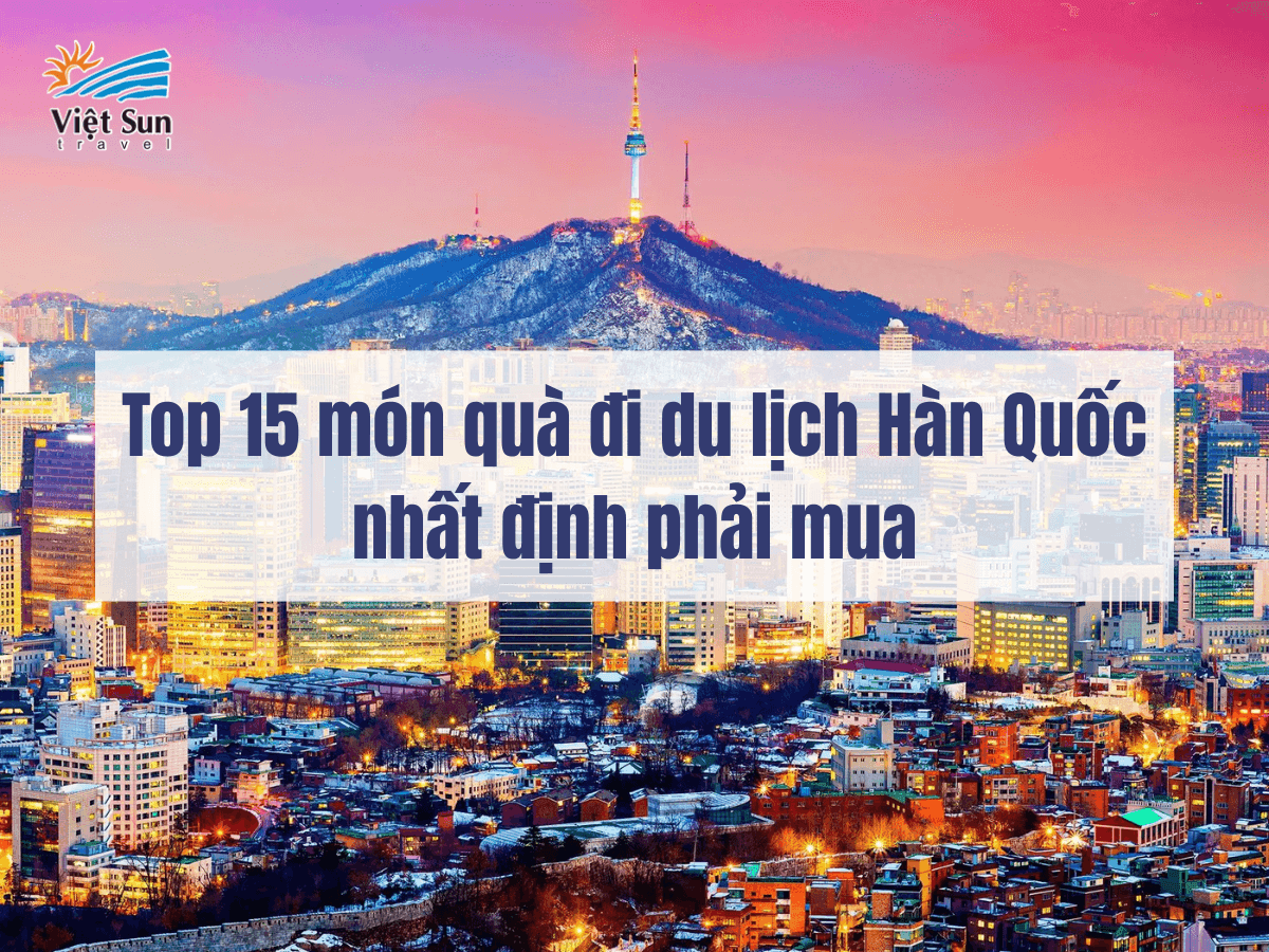 Top 15 món quà đi du lịch Hàn Quốc nhất định phải mua
