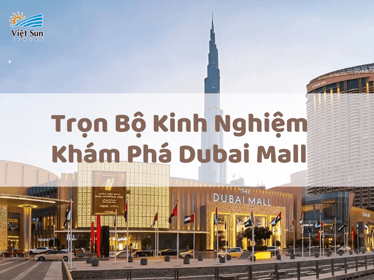 Trọn bộ kinh nghiệm khám phá Dubai Mall