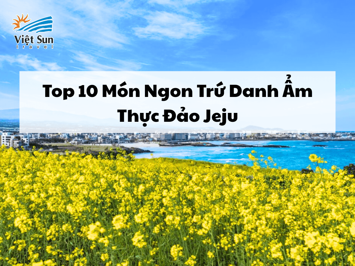 Top 10 Món Ngon Trứ Danh Ẩm Thực Đảo Jeju