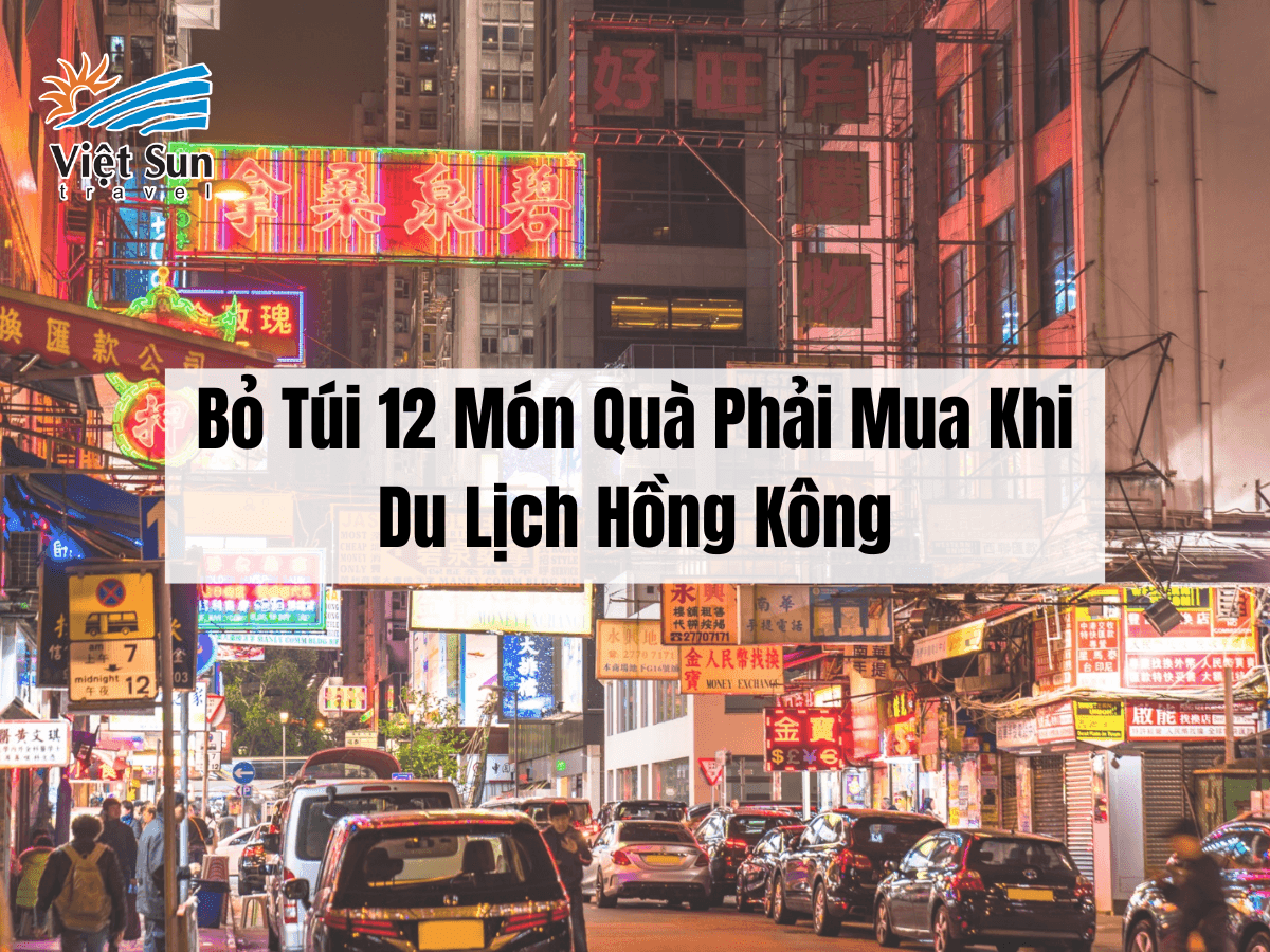 Bỏ Túi 12 Món Quà Phải Mua Khi Du Lịch Hồng Kông