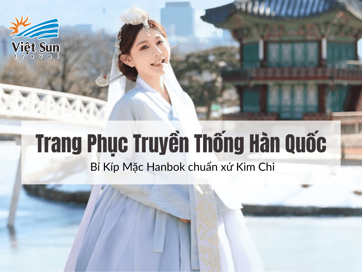 Trang Phục Truyền Thống Hàn Quốc: Bí Kíp Mặc Hanbok chuẩn xứ Kim Chi