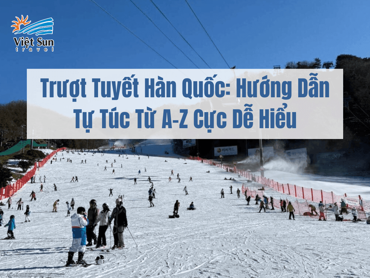 Trượt Tuyết Hàn Quốc: Hướng Dẫn Tự Túc Từ A-Z Cực Dễ Hiểu
