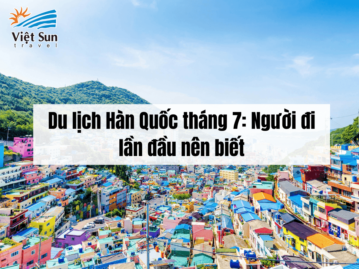 Du lịch Hàn Quốc tháng 7: Người đi lần đầu nên biết