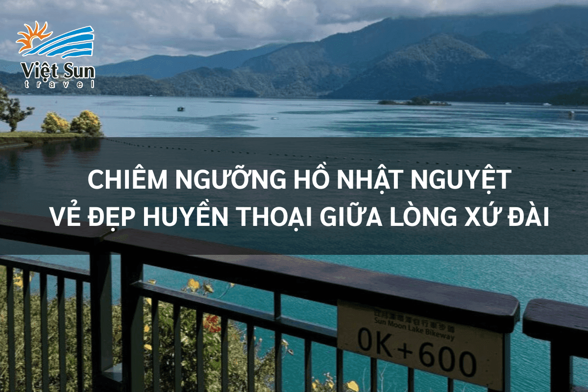 Chiêm Ngưỡng Hồ Nhật Nguyệt: Vẻ Đẹp Huyền Thoại Giữa Lòng Xứ Đài