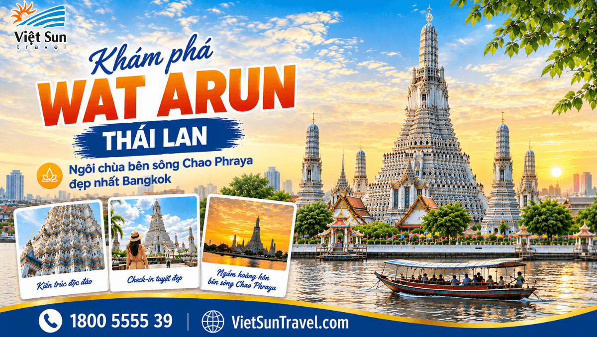 ĐI BANGKOK NÊN GHÉ WAT ARUN KHÔNG? NHỮNG TRẢI NGHIỆM ĐÁNG NHỚ TẠI NGÔI CHÙA BÊN SÔNG CHAO PHRAYA